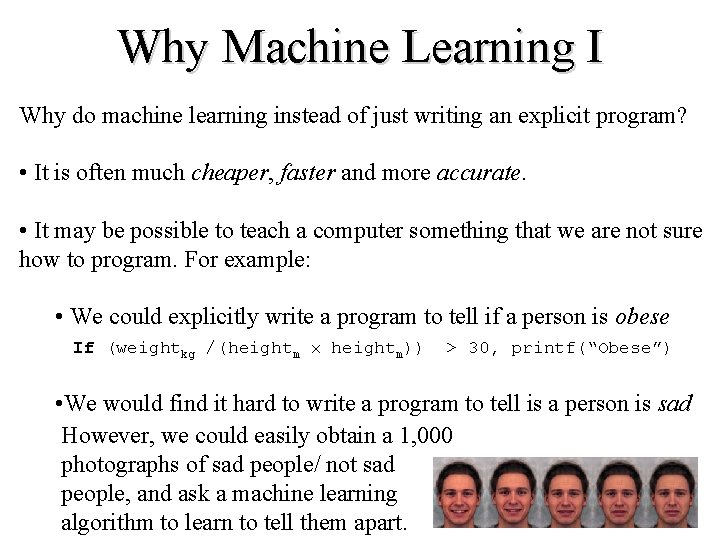 Why Machine Learning I Why do machine learning instead of just writing an explicit