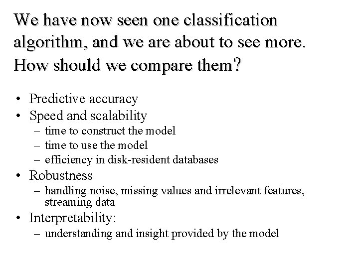 We have now seen one classification algorithm, and we are about to see more.