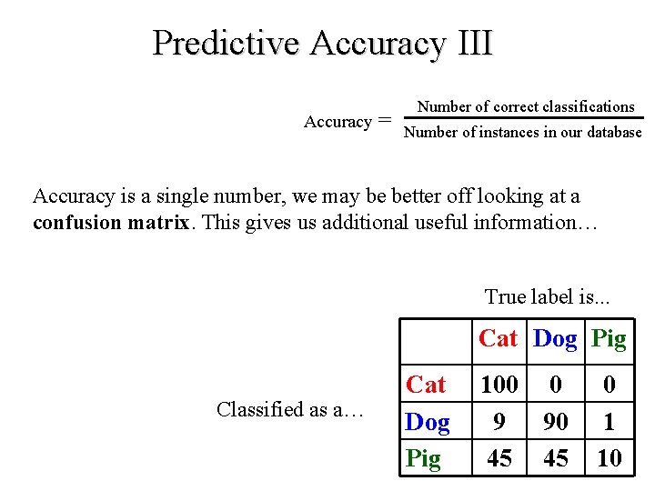 Predictive Accuracy III Accuracy = Number of correct classifications Number of instances in our