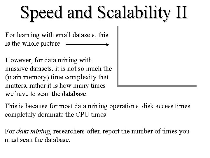 Speed and Scalability II For learning with small datasets, this is the whole picture