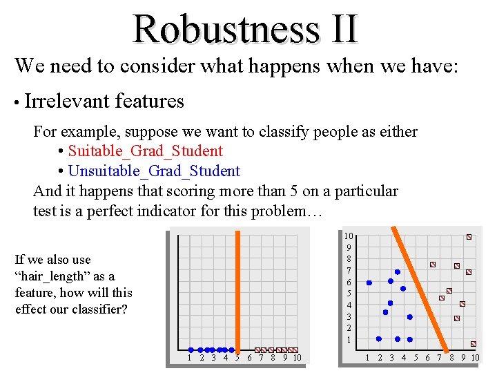 Robustness II We need to consider what happens when we have: • Irrelevant features