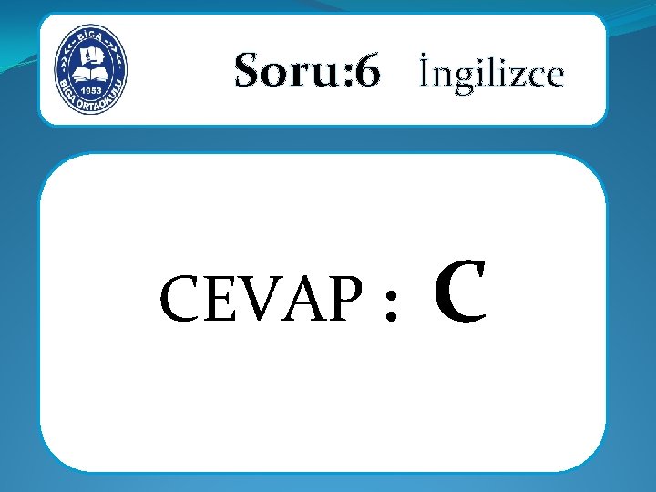 Soru: 6 İngilizce CEVAP : C 