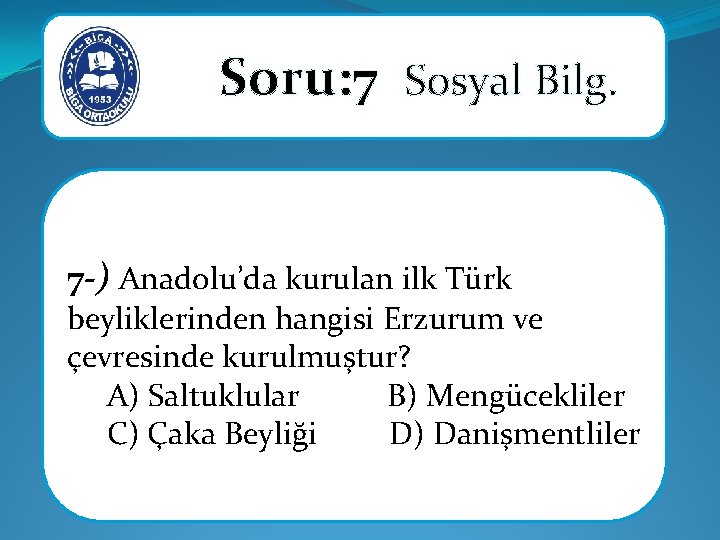 Soru: 7 Sosyal Bilg. 7 -) Anadolu’da kurulan ilk Türk beyliklerinden hangisi Erzurum ve