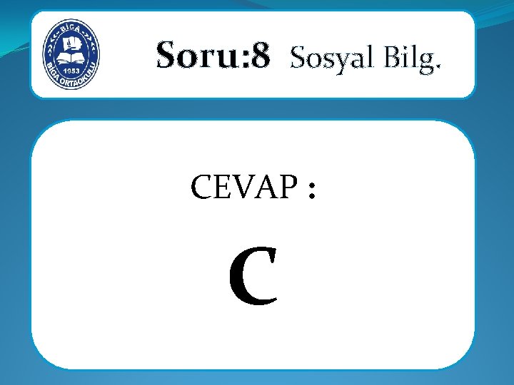 Soru: 8 Sosyal Bilg. CEVAP : C 