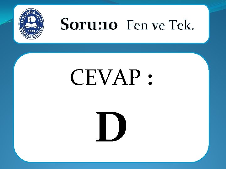 Soru: 10 Fen ve Tek. CEVAP : D 