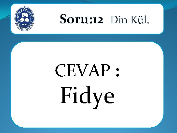 Soru: 12 Din Kül. CEVAP : Fidye 