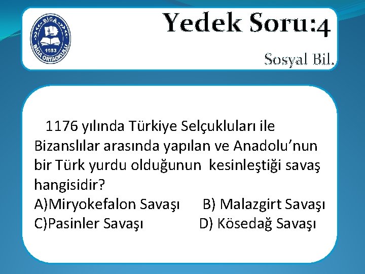 Yedek Soru: 4 Sosyal Bil. 1176 yılında Türkiye Selçukluları ile Bizanslılar arasında yapılan ve