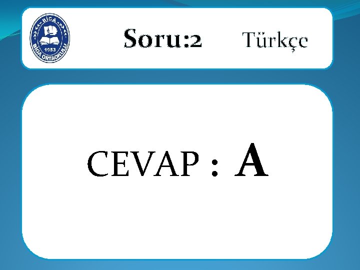 Soru: 2 CEVAP : Türkçe A 