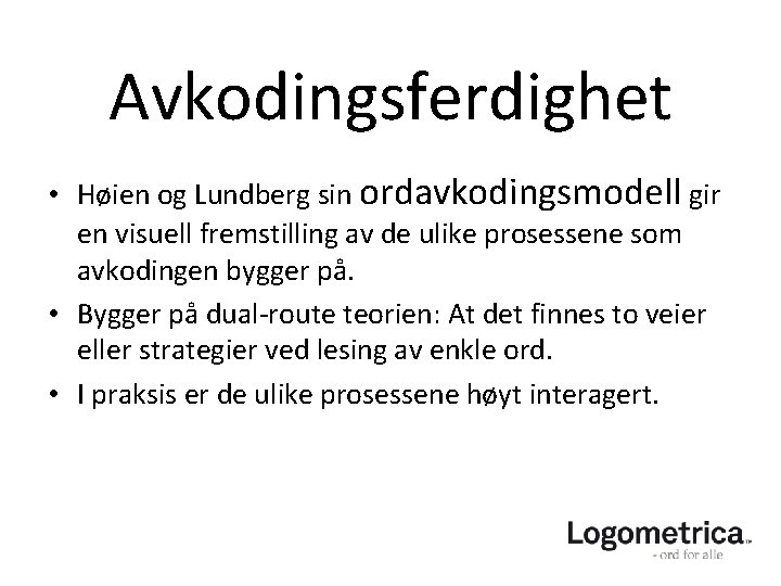 Avkodingsferdighet • Høien og Lundberg sin ordavkodingsmodell gir en visuell fremstilling av de ulike Avkodingsferdighet • Høien og Lundberg sin ordavkodingsmodell gir en visuell fremstilling av de ulike