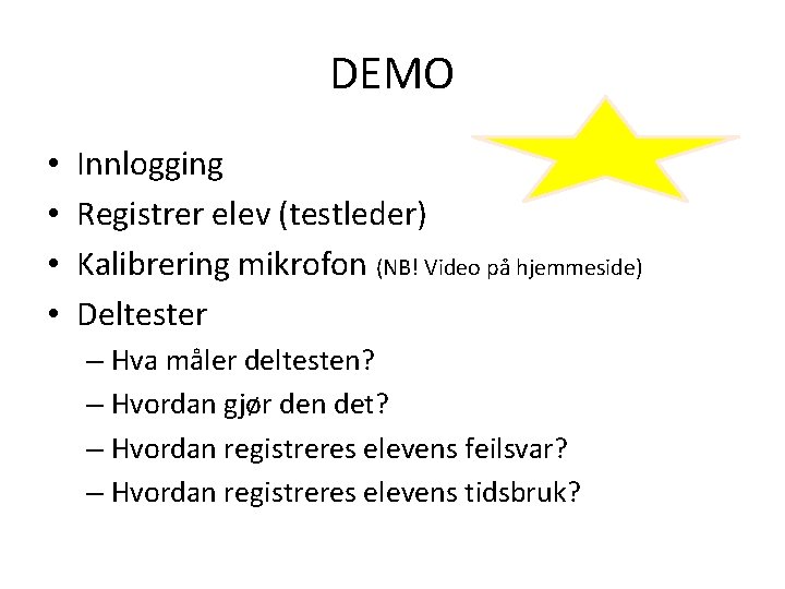 DEMO • • Innlogging Registrer elev (testleder) Kalibrering mikrofon (NB! Video på hjemmeside) Deltester DEMO • • Innlogging Registrer elev (testleder) Kalibrering mikrofon (NB! Video på hjemmeside) Deltester