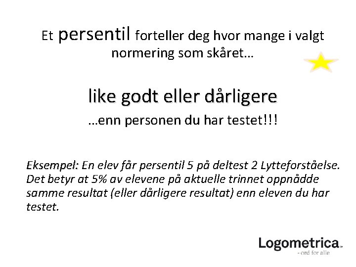Et persentil forteller deg hvor mange i valgt normering som skåret… like godt eller Et persentil forteller deg hvor mange i valgt normering som skåret… like godt eller