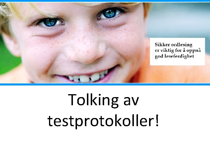 Tolking av testprotokoller! Tolking av testprotokoller!