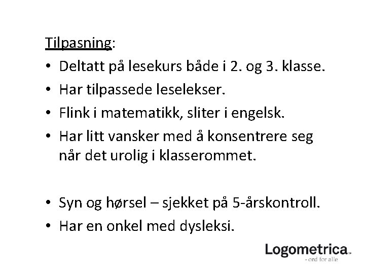 Tilpasning: • Deltatt på lesekurs både i 2. og 3. klasse. • Har tilpassede Tilpasning: • Deltatt på lesekurs både i 2. og 3. klasse. • Har tilpassede