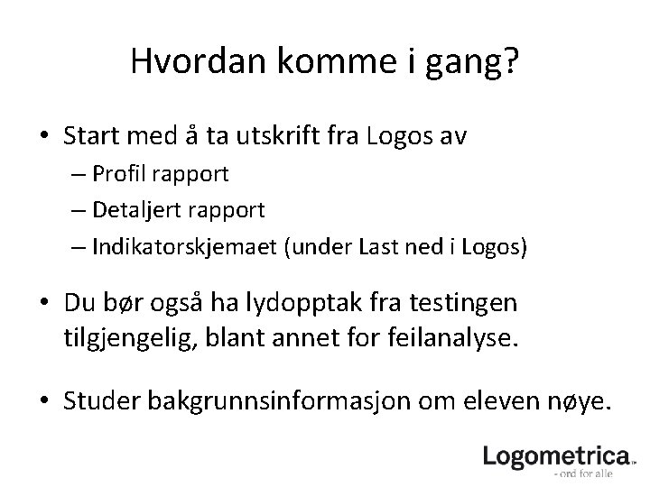 Hvordan komme i gang? • Start med å ta utskrift fra Logos av – Hvordan komme i gang? • Start med å ta utskrift fra Logos av –