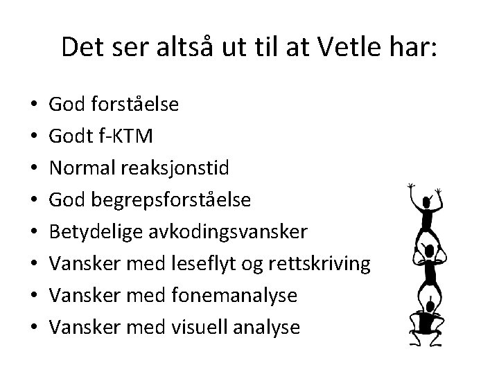 Det ser altså ut til at Vetle har: • • God forståelse Godt f-KTM Det ser altså ut til at Vetle har: • • God forståelse Godt f-KTM
