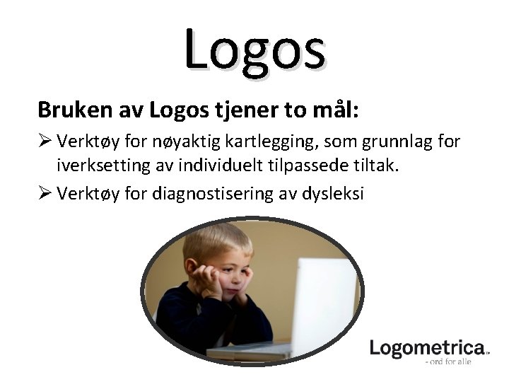 Logos Bruken av Logos tjener to mål: Ø Verktøy for nøyaktig kartlegging, som grunnlag Logos Bruken av Logos tjener to mål: Ø Verktøy for nøyaktig kartlegging, som grunnlag