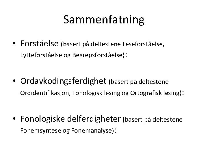 Sammenfatning • Forståelse (basert på deltestene Leseforståelse, Lytteforståelse og Begrepsforståelse): • Ordavkodingsferdighet (basert på Sammenfatning • Forståelse (basert på deltestene Leseforståelse, Lytteforståelse og Begrepsforståelse): • Ordavkodingsferdighet (basert på