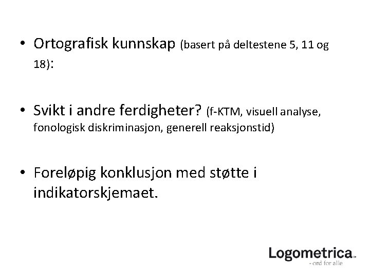 • Ortografisk kunnskap (basert på deltestene 5, 11 og 18): • Svikt i • Ortografisk kunnskap (basert på deltestene 5, 11 og 18): • Svikt i