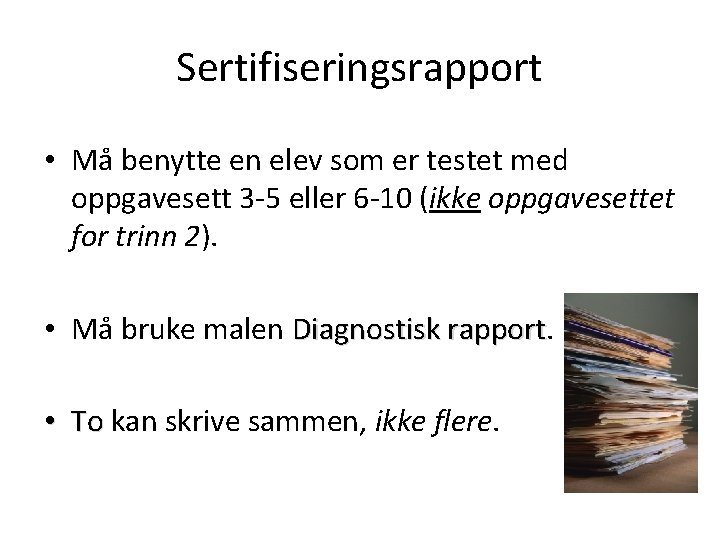 Sertifiseringsrapport • Må benytte en elev som er testet med oppgavesett 3 -5 eller Sertifiseringsrapport • Må benytte en elev som er testet med oppgavesett 3 -5 eller