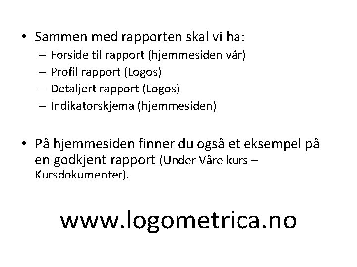 • Sammen med rapporten skal vi ha: – Forside til rapport (hjemmesiden vår) • Sammen med rapporten skal vi ha: – Forside til rapport (hjemmesiden vår)