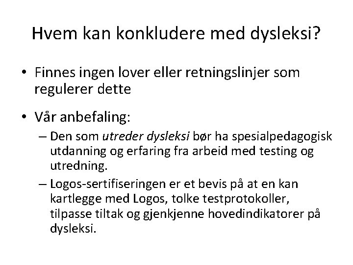 Hvem kan konkludere med dysleksi? • Finnes ingen lover eller retningslinjer som regulerer dette Hvem kan konkludere med dysleksi? • Finnes ingen lover eller retningslinjer som regulerer dette
