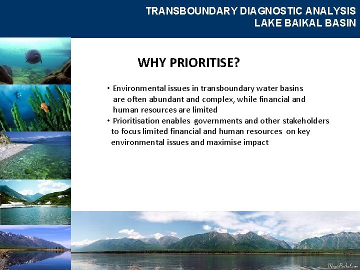 TRANSBOUNDARY DIAGNOSTIC ANALYSIS LAKE BAIKAL BASIN WHY PRIORITISE? • Environmental issues in transboundary water