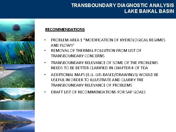 TRANSBOUNDARY DIAGNOSTIC ANALYSIS LAKE BAIKAL BASIN RECOMMENDATIONS • • PROBLEM AREA 1 “MODIFICATION OF