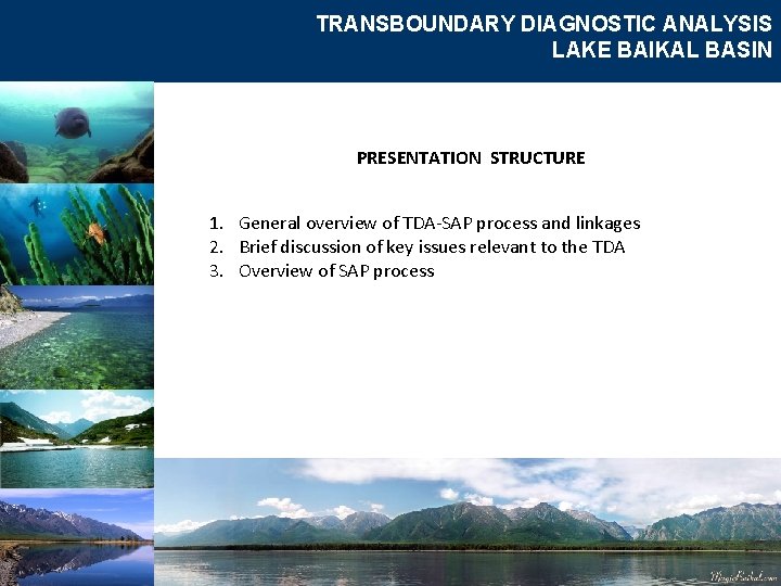 TRANSBOUNDARY DIAGNOSTIC ANALYSIS LAKE BAIKAL BASIN PRESENTATION STRUCTURE 1. General overview of TDA-SAP process