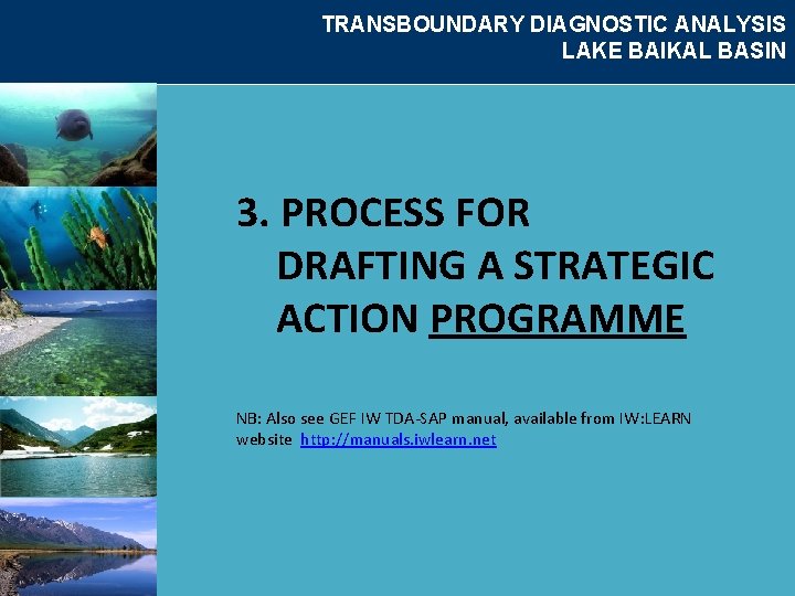 TRANSBOUNDARY DIAGNOSTIC ANALYSIS LAKE BAIKAL BASIN 3. PROCESS FOR DRAFTING A STRATEGIC ACTION PROGRAMME