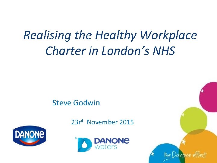 Realising the Healthy Workplace Charter in London’s NHS Steve Godwin 23 rd November 2015