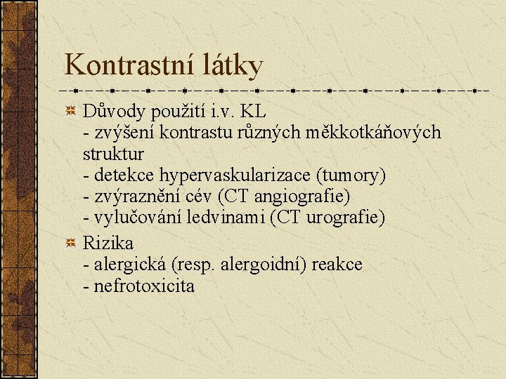 Kontrastní látky Důvody použití i. v. KL - zvýšení kontrastu různých měkkotkáňových struktur - Kontrastní látky Důvody použití i. v. KL - zvýšení kontrastu různých měkkotkáňových struktur -