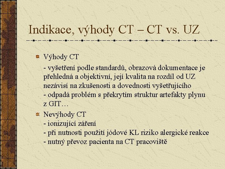 Indikace, výhody CT – CT vs. UZ Výhody CT - vyšetření podle standardů, obrazová Indikace, výhody CT – CT vs. UZ Výhody CT - vyšetření podle standardů, obrazová