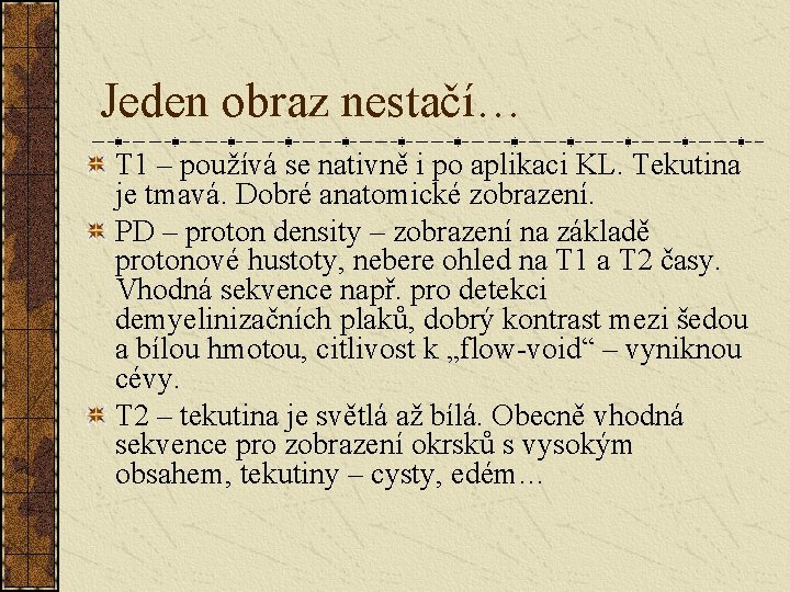 Jeden obraz nestačí… T 1 – používá se nativně i po aplikaci KL. Tekutina Jeden obraz nestačí… T 1 – používá se nativně i po aplikaci KL. Tekutina