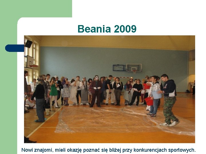 Beania 2009 Nowi znajomi, mieli okazję poznać się bliżej przy konkurencjach sportowych. 