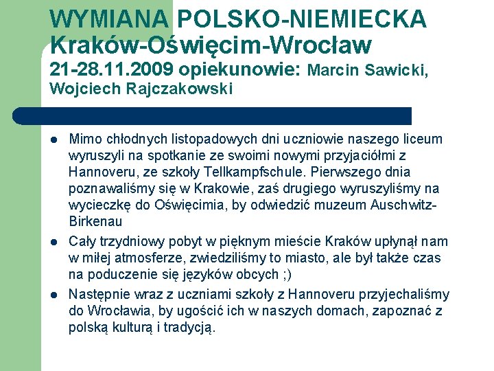WYMIANA POLSKO-NIEMIECKA Kraków-Oświęcim-Wrocław 21 -28. 11. 2009 opiekunowie: Marcin Sawicki, Wojciech Rajczakowski l l