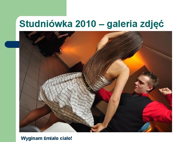 Studniówka 2010 – galeria zdjęć Wyginam śmiało ciało! 