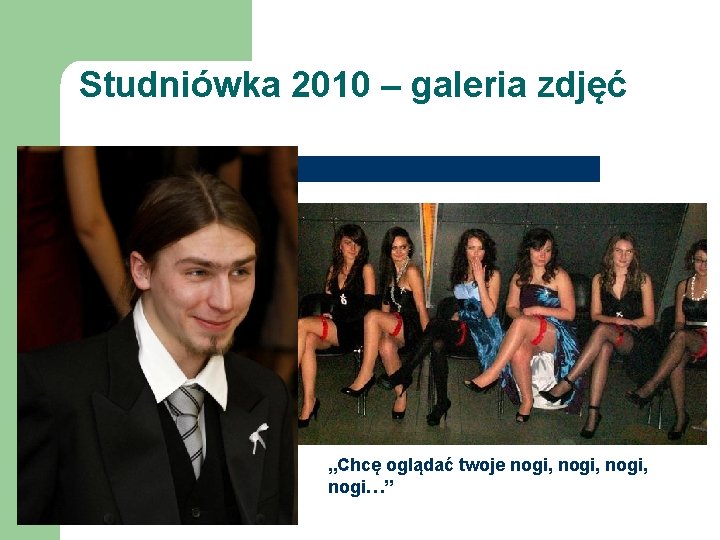 Studniówka 2010 – galeria zdjęć „Chcę oglądać twoje nogi, nogi…” 