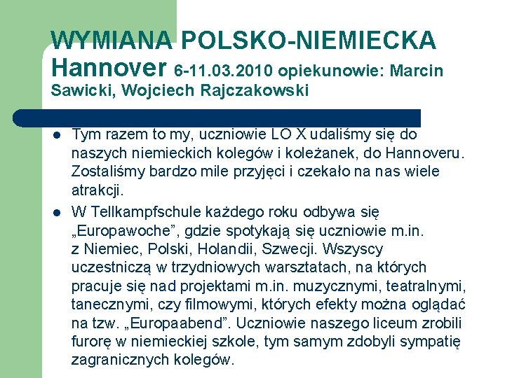 WYMIANA POLSKO-NIEMIECKA Hannover 6 -11. 03. 2010 opiekunowie: Marcin Sawicki, Wojciech Rajczakowski l l