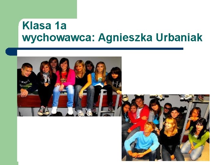 Klasa 1 a wychowawca: Agnieszka Urbaniak 