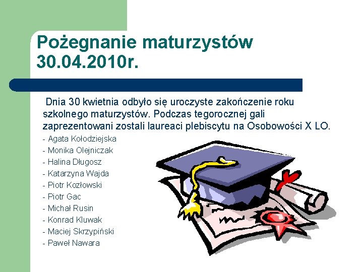 Pożegnanie maturzystów 30. 04. 2010 r. Dnia 30 kwietnia odbyło się uroczyste zakończenie roku