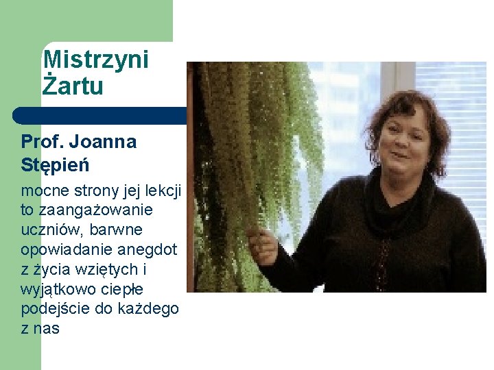 Mistrzyni Żartu Prof. Joanna Stępień mocne strony jej lekcji to zaangażowanie uczniów, barwne opowiadanie