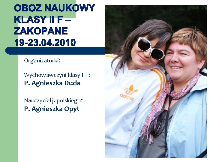 Organizatorki: Wychowawczyni klasy II F: P. Agnieszka Duda Nauczyciel j. polskiego: P. Agnieszka Opyt