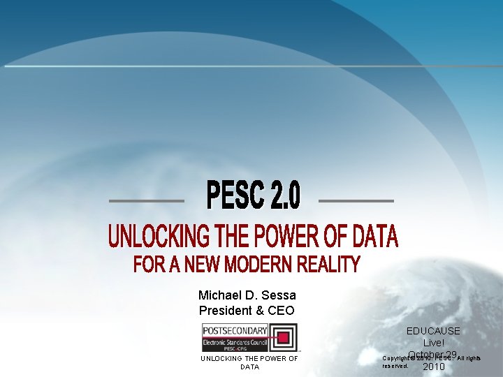 Michael D. Sessa President & CEO UNLOCKING THE POWER OF DATA EDUCAUSE Live! 29,