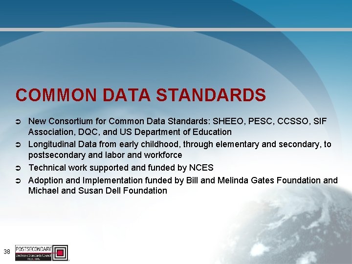 COMMON DATA STANDARDS Ü Ü 38 New Consortium for Common Data Standards: SHEEO, PESC,