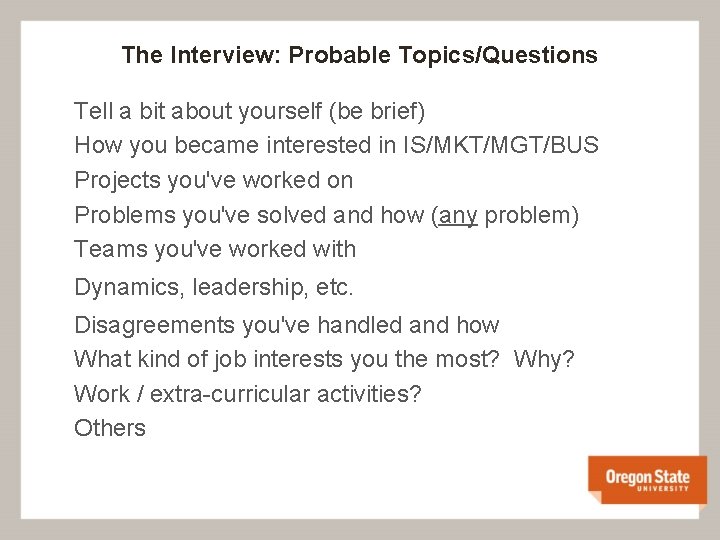 The Interview: Probable Topics/Questions Tell a bit about yourself (be brief) How you became