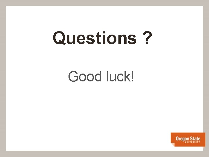 Questions ? Good luck! 