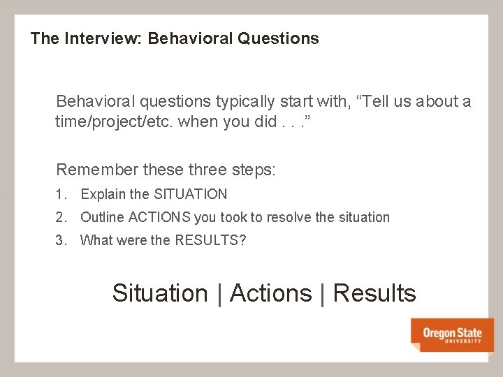 The Interview: Behavioral Questions Behavioral questions typically start with, “Tell us about a time/project/etc.