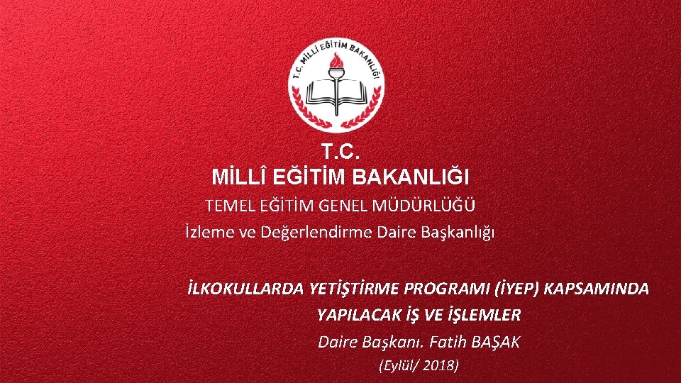 T. C. MİLLÎ EĞİTİM BAKANLIĞI TEMEL EĞİTİM GENEL MÜDÜRLÜĞÜ İzleme ve Değerlendirme Daire Başkanlığı