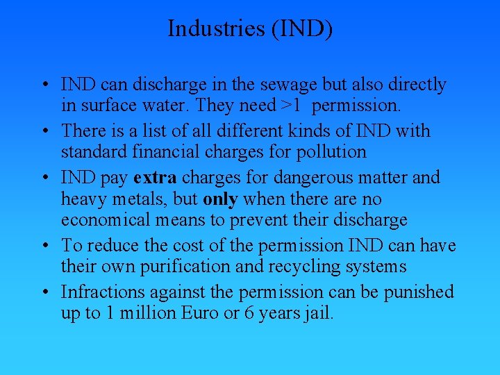 Industries (IND) • IND can discharge in the sewage but also directly in surface