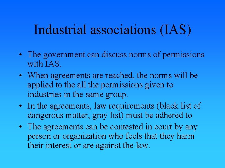 Industrial associations (IAS) • The government can discuss norms of permissions with IAS. •